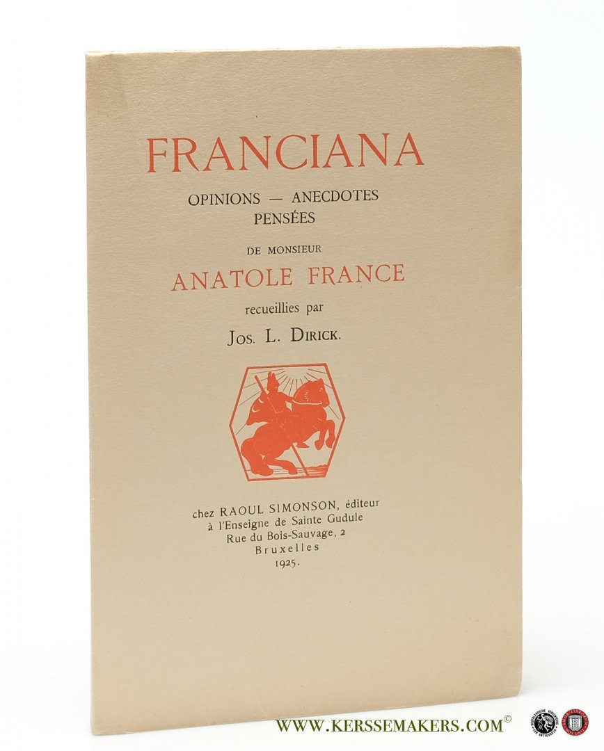 France, Anatole & Jos. L. Dirick - Franciana. Opinions - Anecdotes - Pensées, recueillies par Jos. L. Dirick.