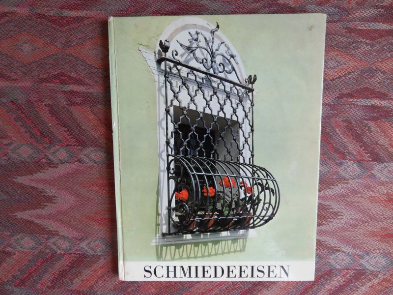 Heintschel, H. - Schmiedeeisen - Wrought Iron. (ondertitel: Eisen und Eisenwerk in den Alpen)