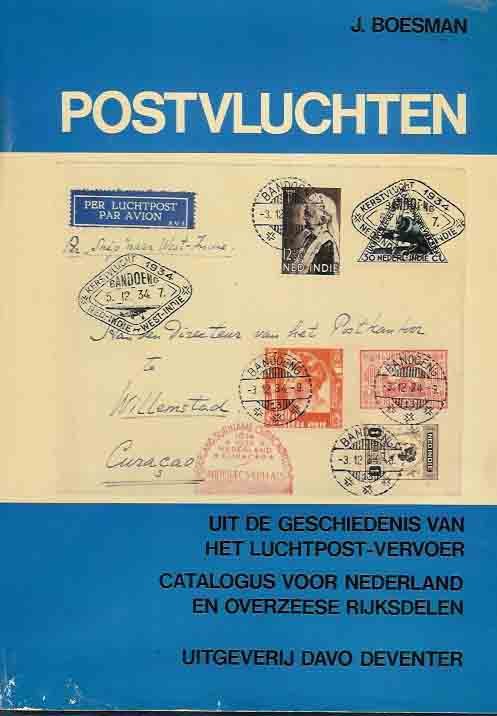 Boesman, J. - Postvluchten: Uit de Geschiedenis van het Luchtpostvervoer. Luchtpostcatalogus van Nederland en Overzeese Rijksdelen.
