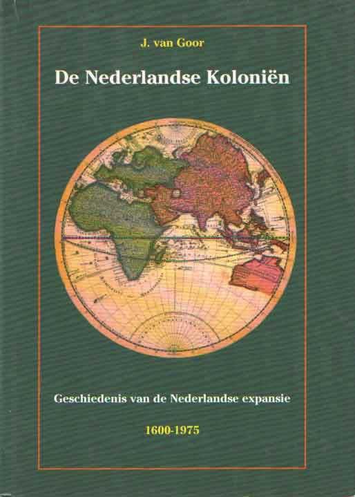 Goor, J. van - De Nederlandse Koloniën. Geschiedenis van de Nederlandse expansie 1600-1975