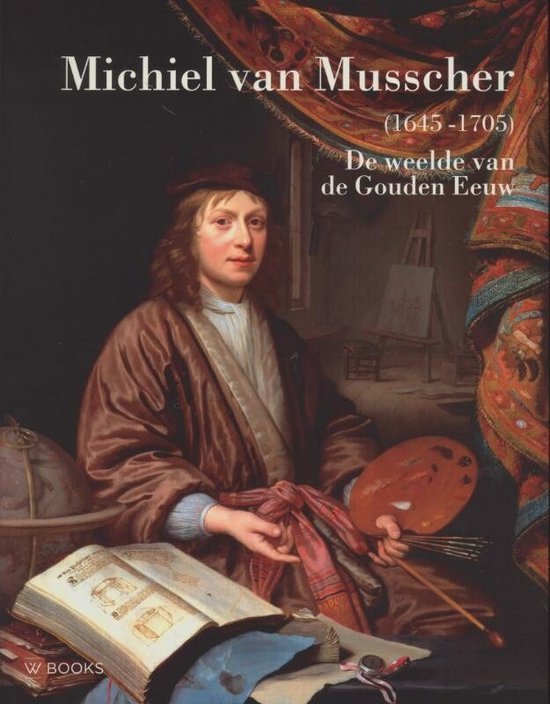 Robert E. Gerhardt - Michiel van Musscher 1645-1705. De weelde van de Gouden Eeuw