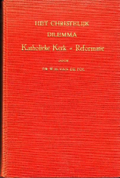 Pol, Dr.W.H.van de - Het christelijk dilemma; Katholieke kerk/Reformatie.