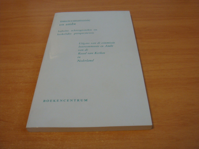Diverse auteurs - Intercommunie en ambt - Bijbelse achtergronden en kerkelijke perspectieven
