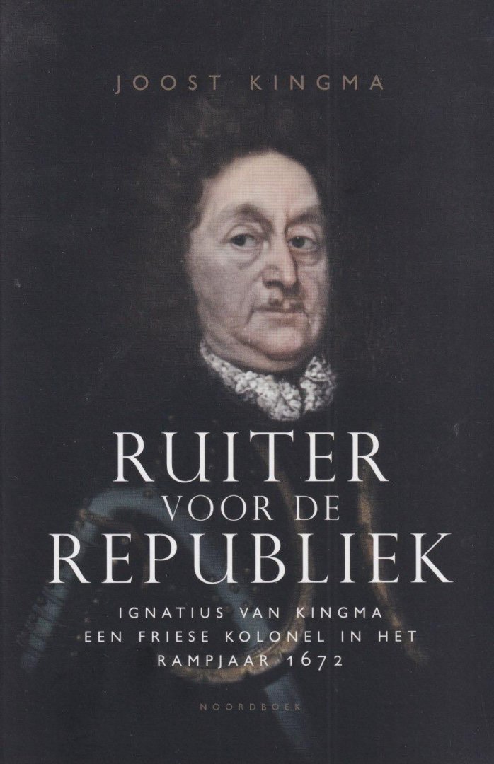 Kingma, Joost - Ignatius van Kingma. Een Friese kolonel in het rampjaar 1672