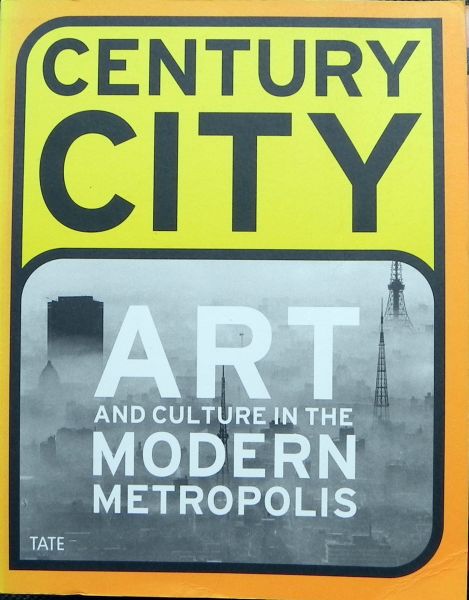 Blazwick, Iwona. - Century City : Art and Culture in the Modern Metropolis.