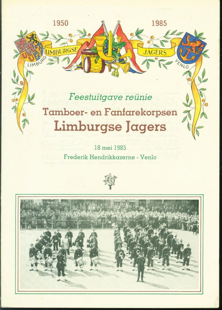 Reuniecommissie tamboer- en fanfarekorpsen Limburgse Jagers. - Feestuitgave reunie tamboer- en fanfarekorpsen Limburgse Jagers 18 mei 1985 Frederik Hendrikkazerne, Venlo