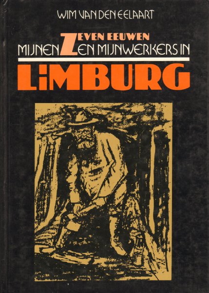 Eelaart, Wim van den - Zeven Eeuwen Mijnen en Mijnwerkers in Limburg, 128 pag. hardcover, goede staat