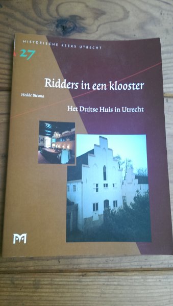 Biesma, Hedde - Ridders in een klooster. Het Duitse huis in Utrecht. Historische Reeks Utrecht 27