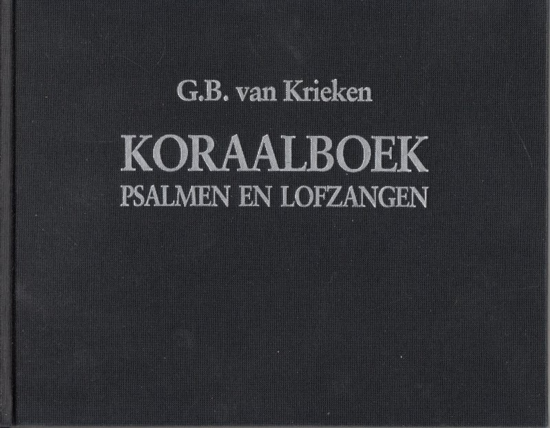 Krieken, G.B. van - Koraalboek: Vierstemmige koraalbewerking van de melodieën der psalmen en lofzangen, met ruime, afwisselende keuze, zowel van voor-, tussen- als naspelen voor orgel, harmonium of piano