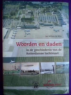 Wijn, J.W. de - Woorden en daden in de geschiedenis van de Rotterdamse luchtvaart / druk 1