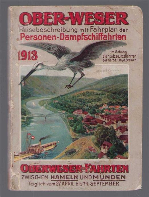 n.n - Ober-Weser : Reisebeschreibung mit Fahrplan der Personen-Dampfschiffahrten 1913 ; im Anhang die Nordsee-Inselfahrten des Norddeutschen Lloyd Bremen.