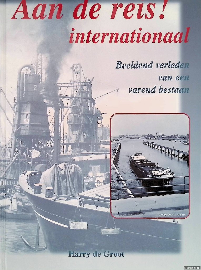 Groot, Harry de - Aan de reis! internationaal: beeldend verleden van een varend bestaan