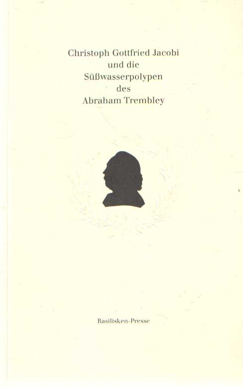 Querner, Hans & Ilse Jahn - Christoph Gottfried Jacobi und die Süßwasserpolypen des Abraham Trembley., Dorothea Kuhn zum 80. Geburtstag