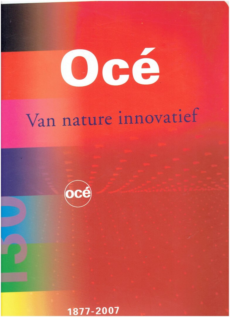Velden, J. van der - Océ 1877-2007 / van nature innovatief