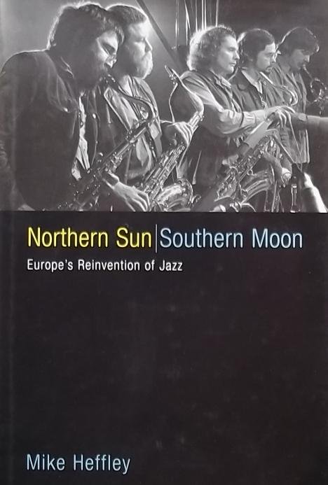 Heffley, Mike - Northern Sun, Southern Moon - Europe's Reinvention Of Jazz