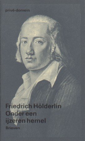 Hölderlin, Friedrich - Onder een ijzeren hemel. Brieven.