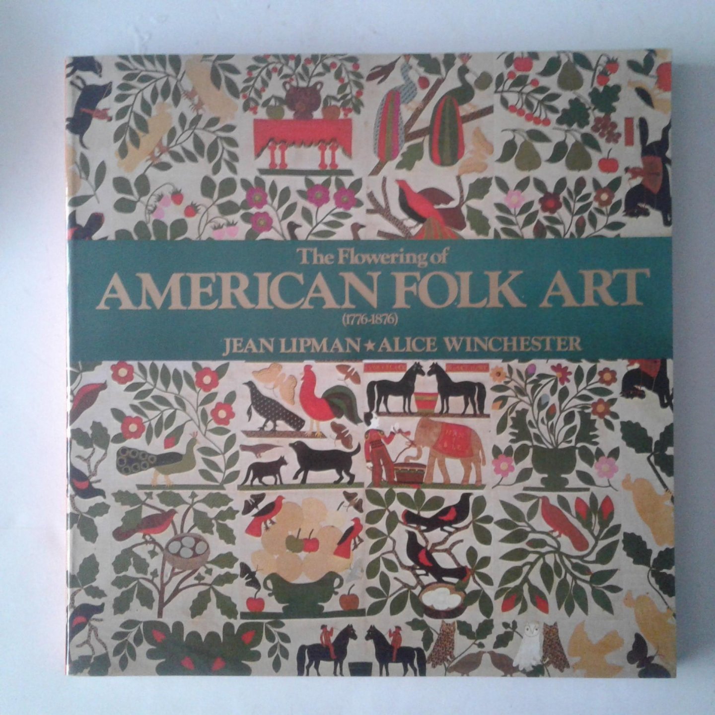 Lipman, Jean ; Winchester, Alice - The Flowering of American Folk Art ; 1776-1876