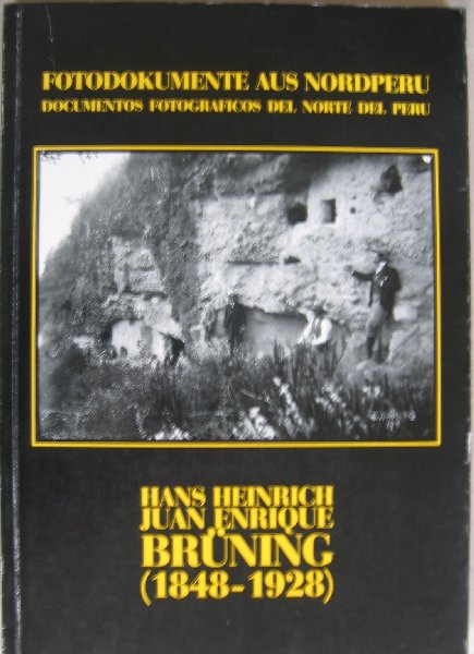 RADDATZ, C. - Fotodokumente aus NordPeru / Documentos graficos del Norte del Peru. Hans Heinrich/Juan Henrique Brüning[1848-1928]