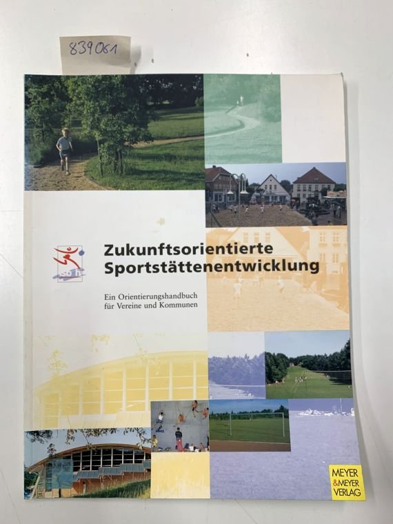 Koch, Jürgen (Mitwirkender): - Zukunftsorientierte Sportstättenentwicklung; Teil: Bd. 1., Ein Orientierungshandbuch für Vereine und Kommunen.