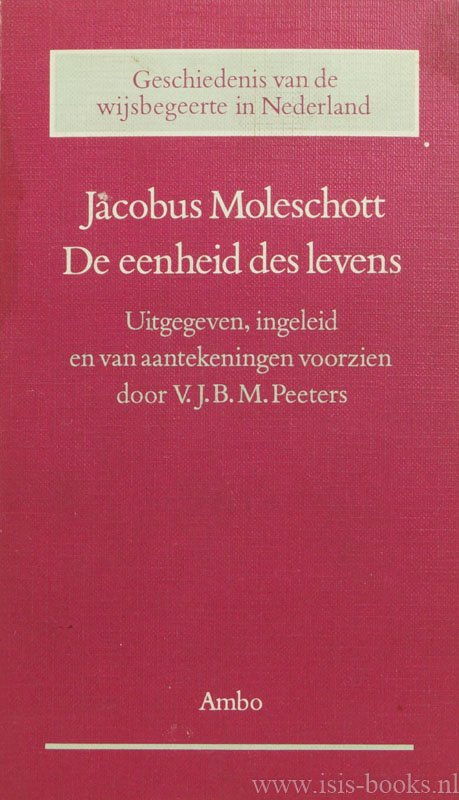 MOLESCHOTT, J. - De eenheid des levens. Uitgegeven, ingeleid en van aantekeningen voorzien door V.J.B.M. Peeters.