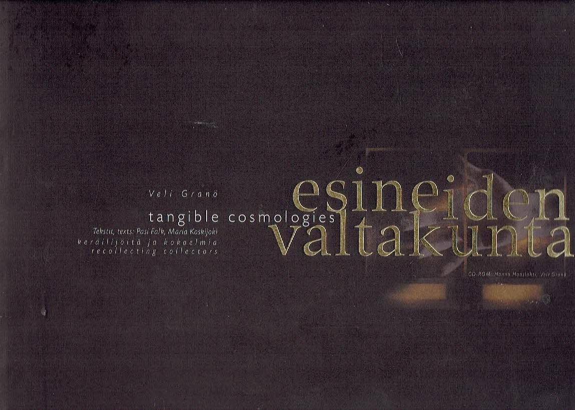 GRANÖ, Veli - Veli Granö - Tangible cosmologies / Esineiden valtakunta. Recollecting collectors / Keraiilijoita kokoelmia.