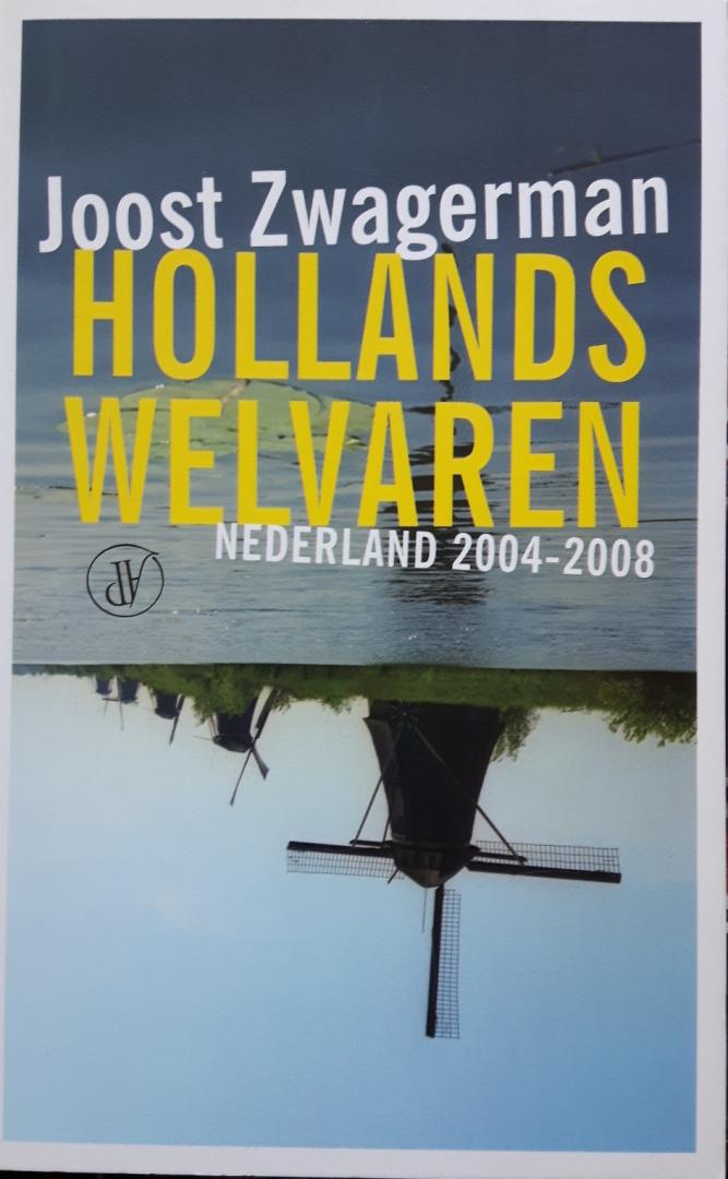 Zwagerman, Joost - Hollands welvaren. Nederland 2004-2008