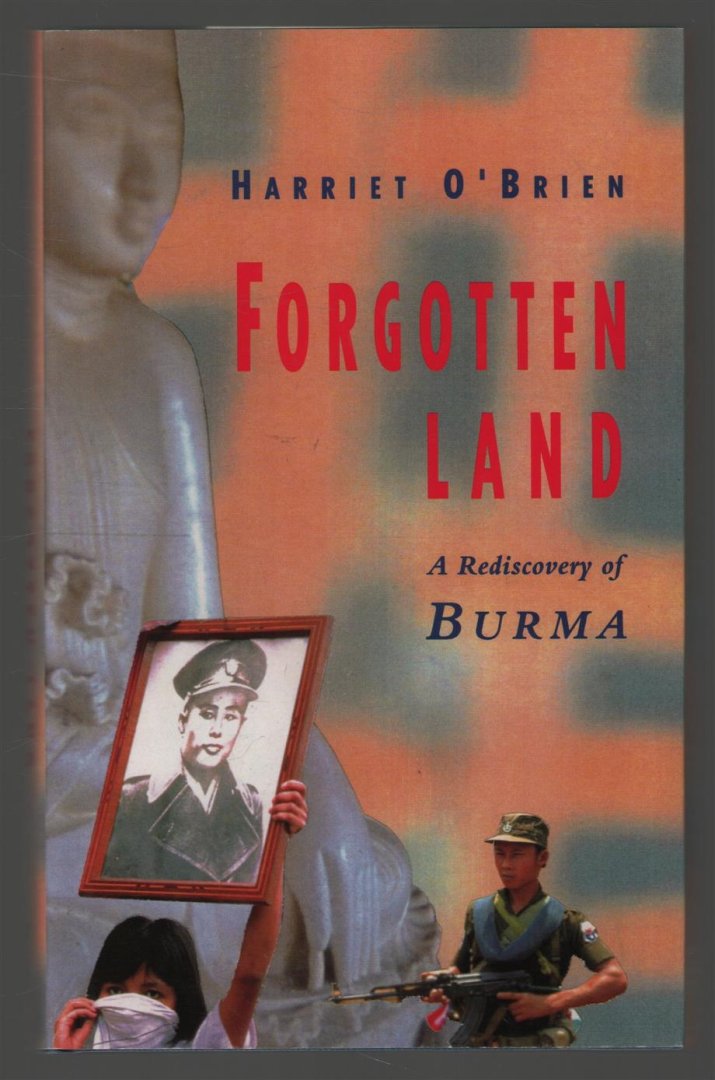 Harriet O'Brien - Forgotten land : a rediscovery of Burma