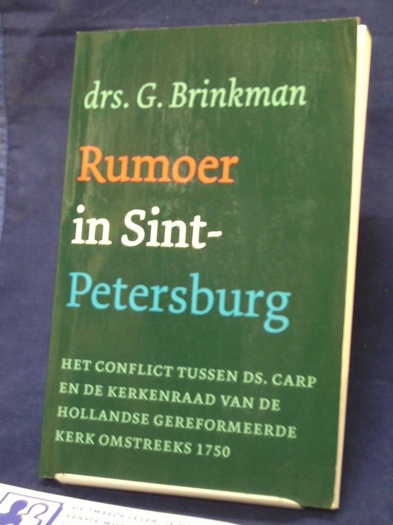 Brinkman, G. - Rumoer in Sint Petersburg / het conflict tussen Ds. Carp en de kerkenraad van de Hollandse gereformeerde kerk omstreeks 1750