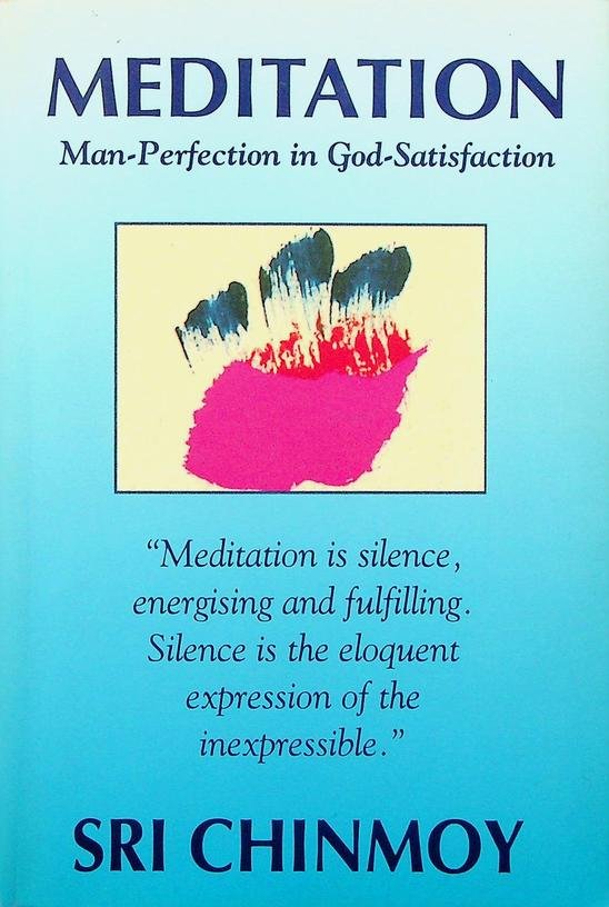 Chinmoy, Sri - Meditation. Man-Perfection by God-Satisfaction