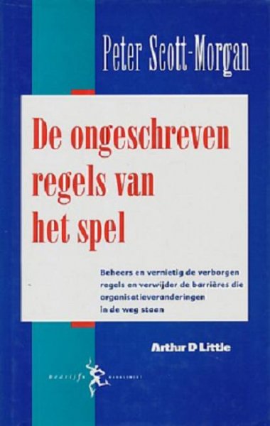 Scott - Morgan , Peter . [ isbn 9789054021254 ] - De  Ongeschreven  Regels  van  het  Spel . ( Beheers en vernietig de verborgen regels en verwijder de carrières die organisatieveranderingen in de weg staan . )