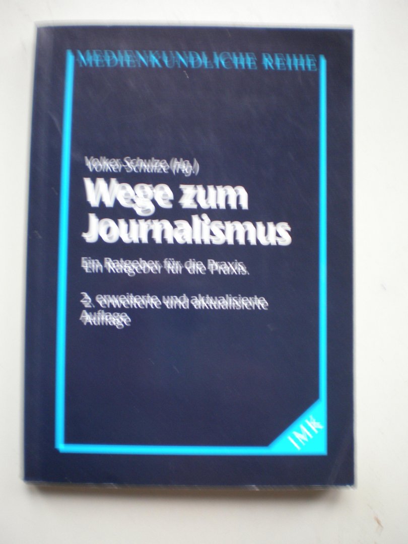 Schulze, Volker (Hg.) - Wege zum Journalismus - Ein Ratgeber fur die Praxis.