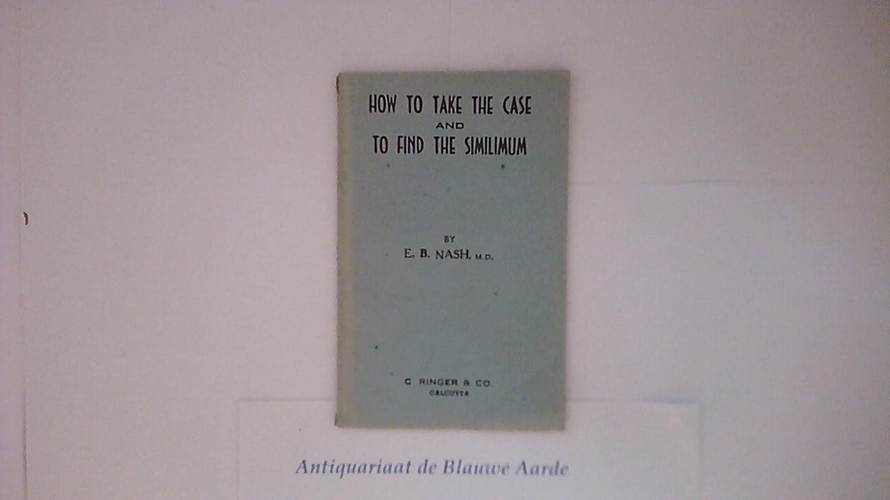 Nash, E. B. - How to Take the Case and to Find the Similimum
