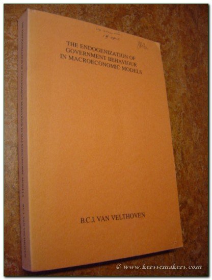 VELTHOVEN, B.C.J. VAN. (BERNARDUS CORNELIS JOANNES) - The Endogenization of Government Behaviour in Macroeconomic Models.