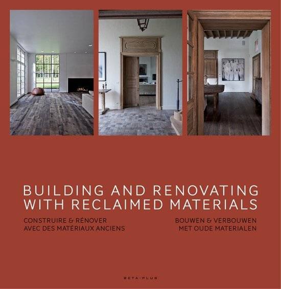 PAUWELS, WIM. - Building and Renovating with Reclaimed Materials / Construire & renover avec des materiaux anciens / Bouwen en verbouwen met oude materialen