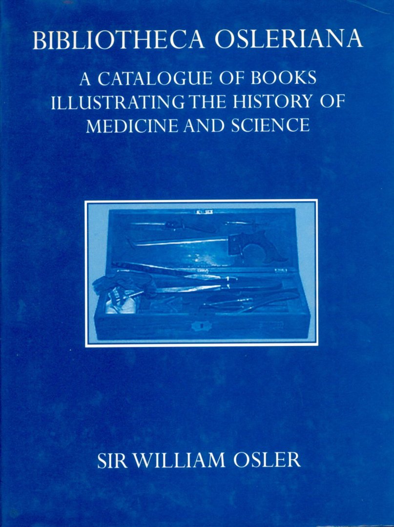 Osler, William. - Bibliotheca Osleriana : a catalogue of books illustrating the history of medicine and science.