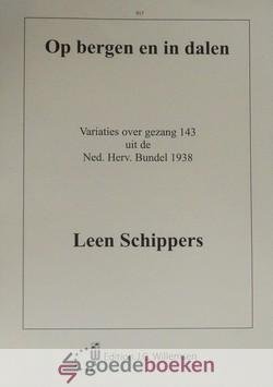 Schippers, Leen - Op bergen en in dalen *nieuw* --- Variaties over gezang 143 uit de Ned. Herv. Bundel 1938