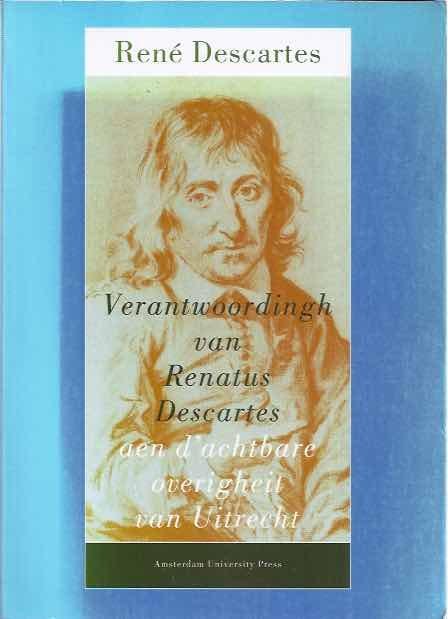 Descartes, René. - Verantwoordingh van Renatus Descartes aen d'achtbare overigheit van Uitrecht: Een onbekende Descrates-tekst.