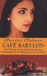Mehran, Marsha - Café Babylon. Drie Iraanse zussen betoveren met hun kookkunsten de bevolking van een Iers dorp
