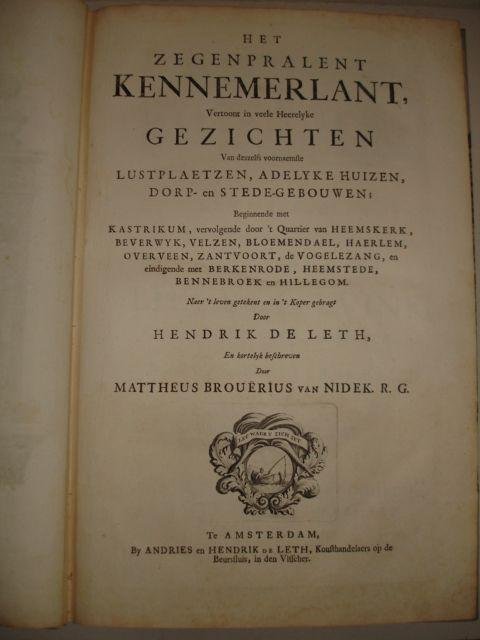 Brouërius van Nidek R.G., Mattheus. - Het zegenpralent Kennemerlant, vertoont in veele heerelyke gezichten van deszelfs voornaemste lustplaetzen, adelyke huizen, dorp- en stede-gebouwen ... naer ‘t leven getekent en in ‘t koper gebragt door Hendrik de Leth en kortelyk beschreven d...