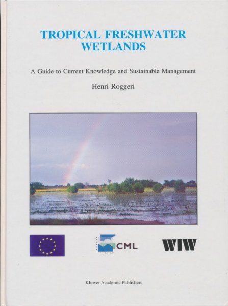 Roggeri, Henri - Tropical Freshwater Wetlands. A Guide to Current Knowledge and Sustainable Management