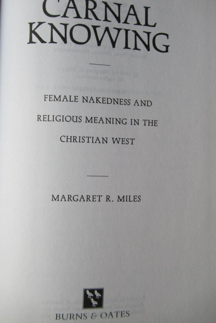 Miles, Margaret R. - Carnal Knowing. Female nakedness and religious meaning in the christian west