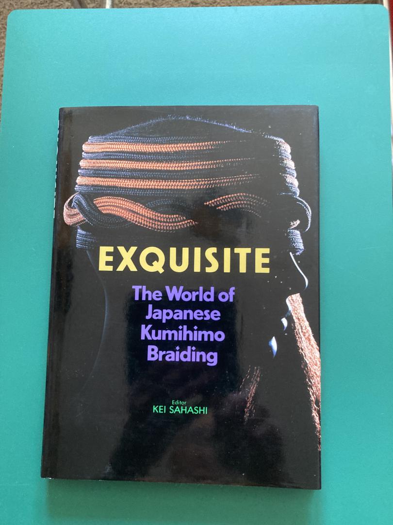 Sahashi, Kei - Exquisite: The World of Japanese Kumihimo Braiding