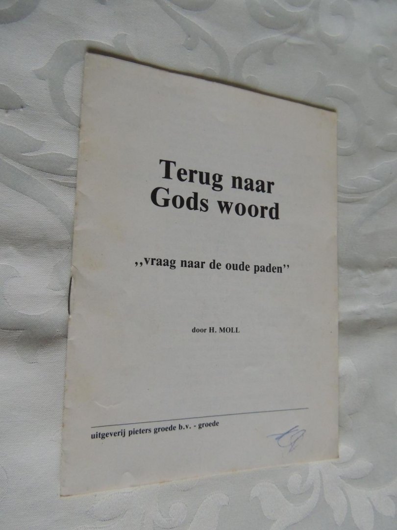 MOLL,H. - TERUG NAAR GODS WOORD - vraag naar de oude paden