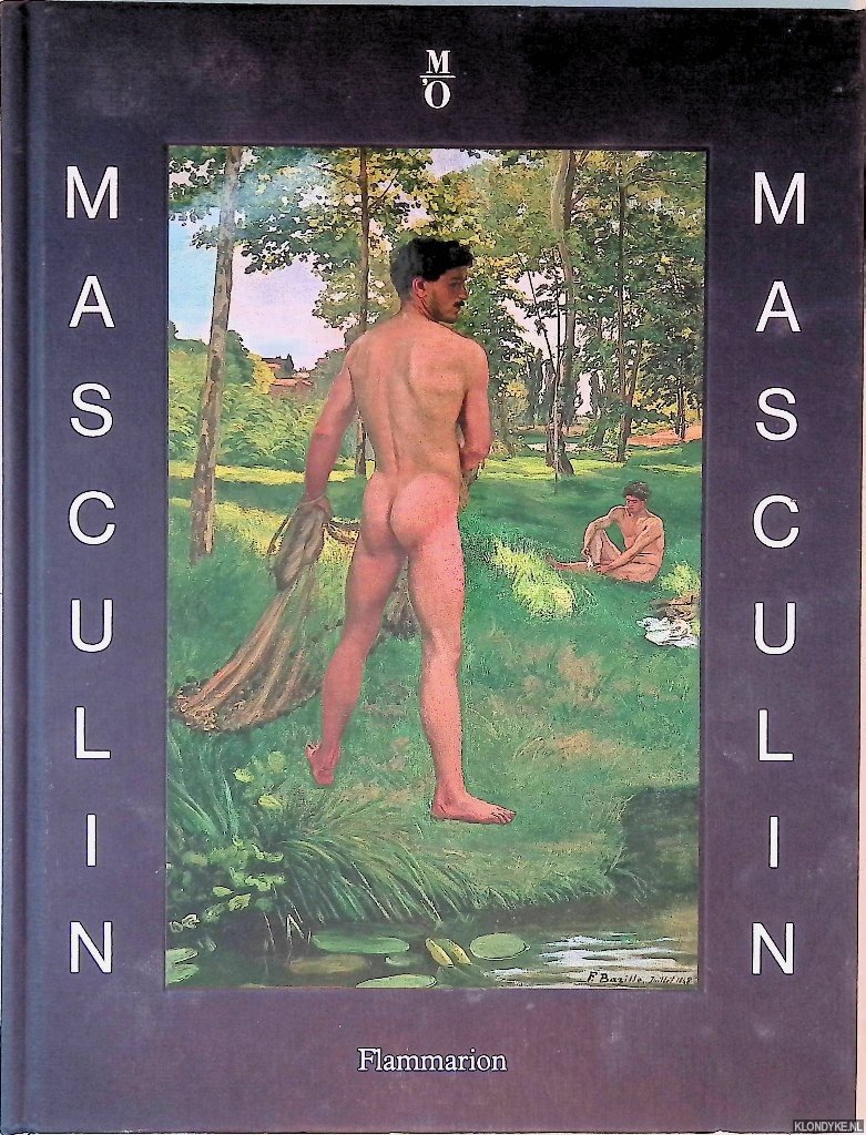 Cogeval, Guy & Charles Dantzig & Claude Arnaud & Ophélie Ferlier & Philippe Comar - and others - Masculin / masculin: L'homme nu dans l'art de 1800 à nos jours