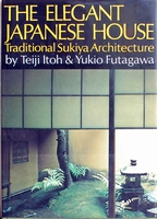 ITOH, TEIJI - FUTAGAWA, YUKIO - THE ELEGANT JAPANESE HOUSE. Traditional Sukiya Architecture