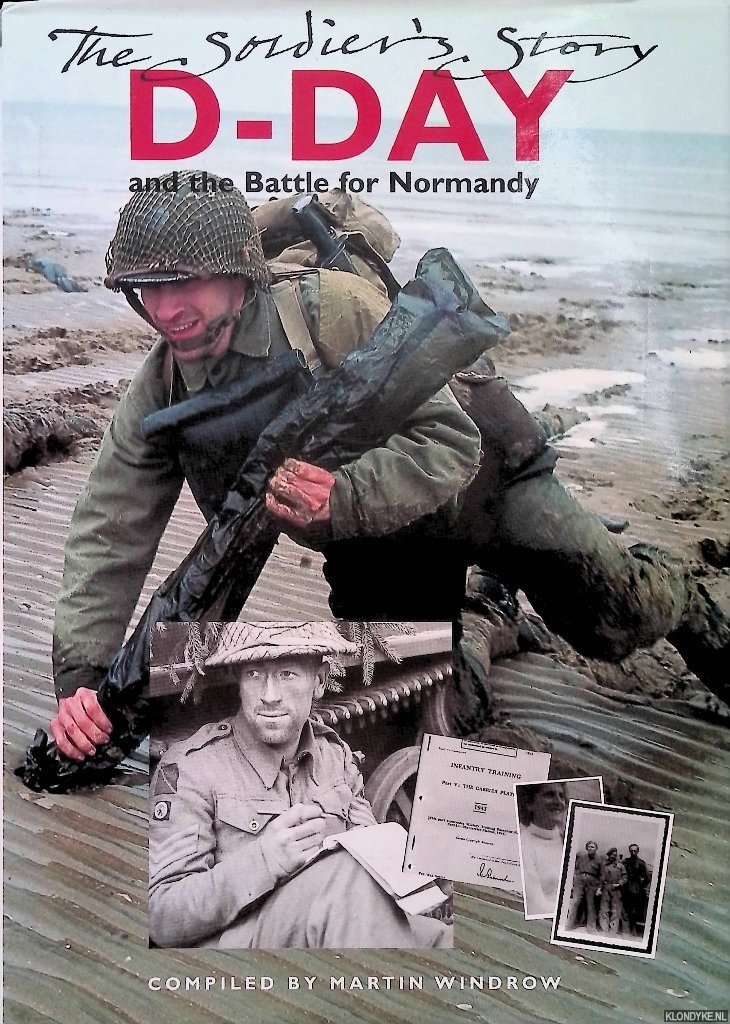 Windrow, Martin - D-Day and the Battle for Normandy: The Soldier's Story