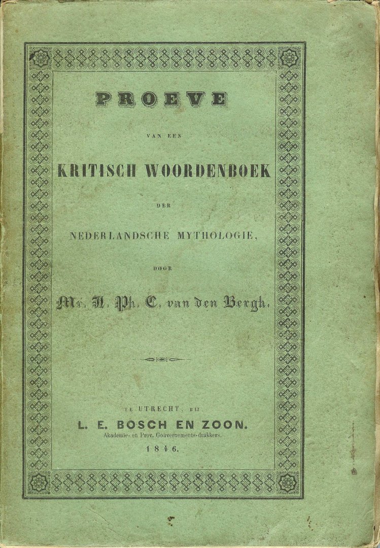 Bergh  Mr. L ( aurent ) P ( hilippe ) C (harles ) van den - Proeve van een kritisch woordenboek der Nederlandsche Mythologie
