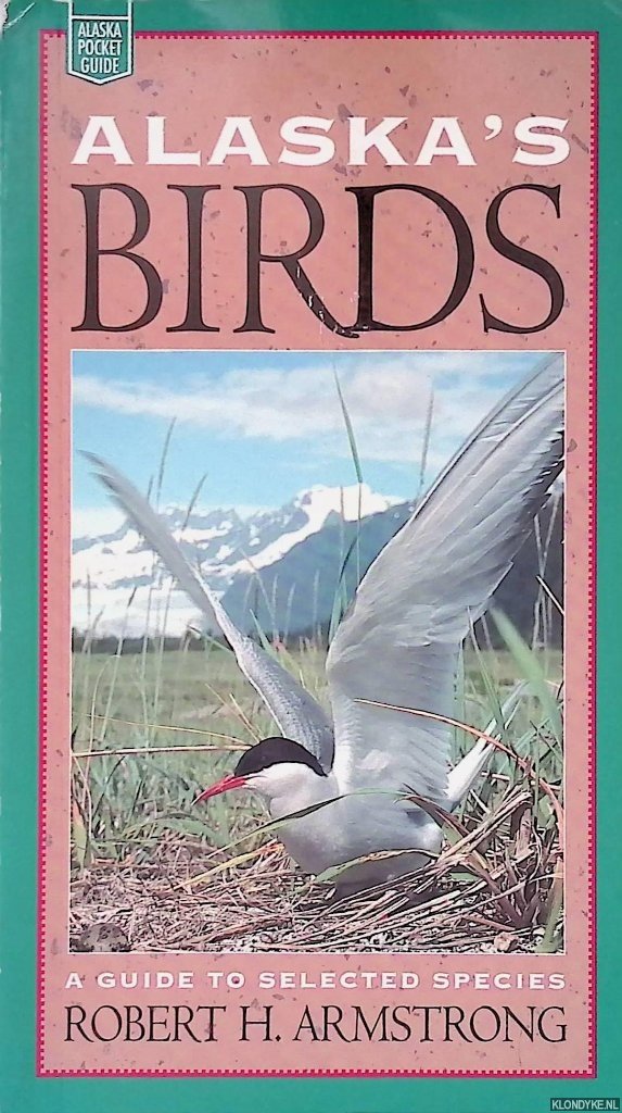 Armstrong, Robert H. - Alaska's Birds: A Guide to Selected Species