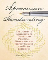 Spencerian Handwriting - The Complete Collection of Theory and Practical Workbooks for Perfect Cursive and Hand Lettering