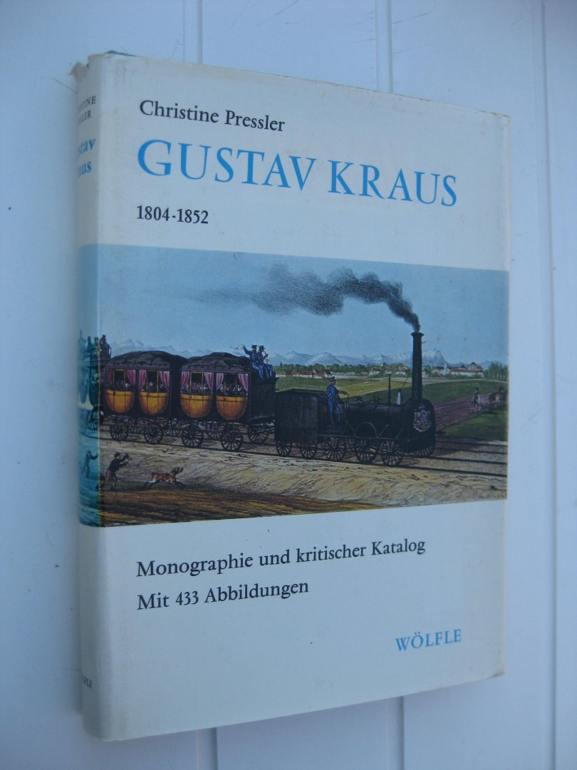 Pressler, Christine - Gustav Kraus 1804-1852. Monographie und kritischer Katalog. Met 433 Abbildungen.